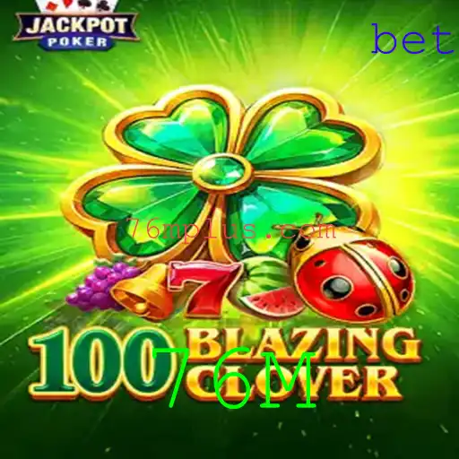 Descubra o Mundo Empolgante de 100BlazingClover: O Jogo de 76M